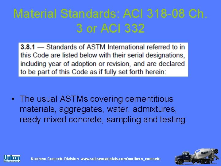Material Standards: ACI 318 -08 Ch. 3 or ACI 332 • The usual ASTMs