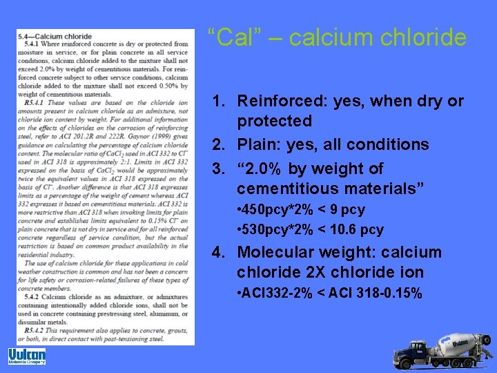 “Cal” – calcium chloride 1. Reinforced: yes, when dry or protected 2. Plain: yes,