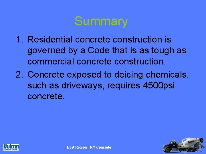 Summary 1. Residential concrete construction is governed by a Code that is as tough