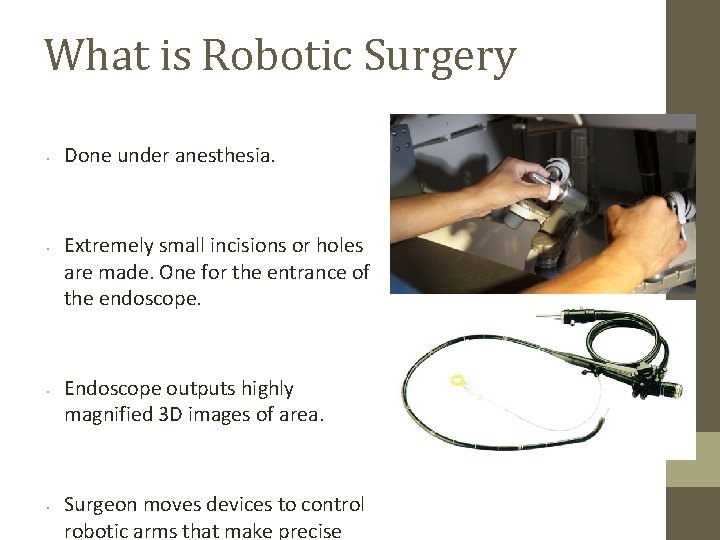 What is Robotic Surgery • • Done under anesthesia. Extremely small incisions or holes