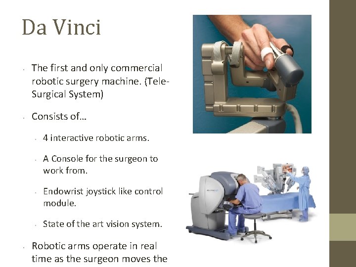 Da Vinci • • The first and only commercial robotic surgery machine. (Tele. Surgical