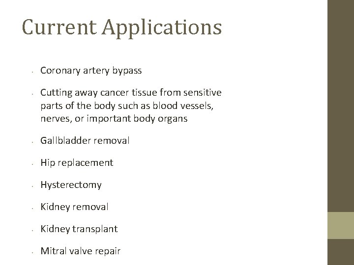 Current Applications • • Coronary artery bypass Cutting away cancer tissue from sensitive parts