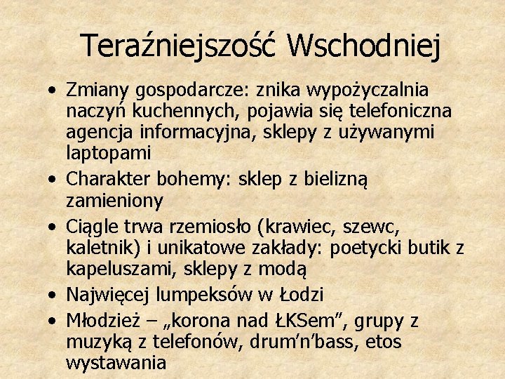 Teraźniejszość Wschodniej • Zmiany gospodarcze: znika wypożyczalnia naczyń kuchennych, pojawia się telefoniczna agencja informacyjna,