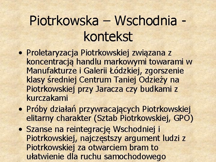 Piotrkowska – Wschodnia kontekst • Proletaryzacja Piotrkowskiej związana z koncentracją handlu markowymi towarami w