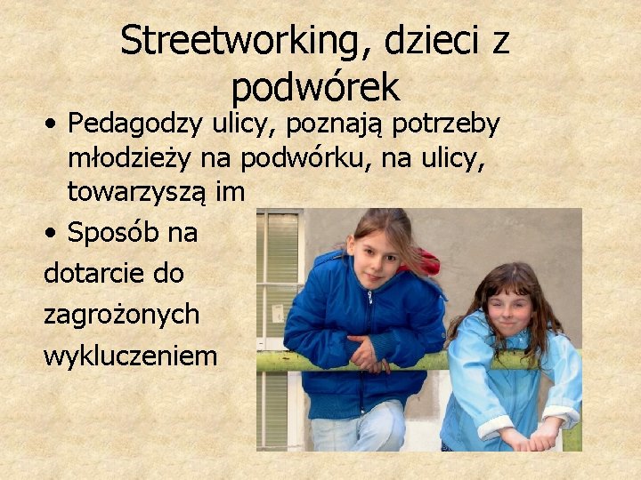 Streetworking, dzieci z podwórek • Pedagodzy ulicy, poznają potrzeby młodzieży na podwórku, na ulicy,