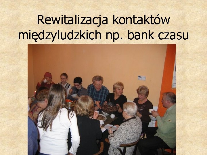 Rewitalizacja kontaktów międzyludzkich np. bank czasu 