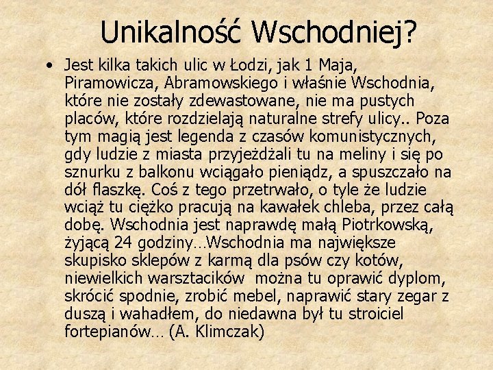 Unikalność Wschodniej? • Jest kilka takich ulic w Łodzi, jak 1 Maja, Piramowicza, Abramowskiego