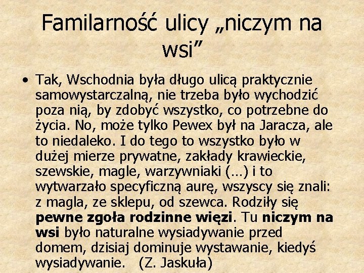 Familarność ulicy „niczym na wsi” • Tak, Wschodnia była długo ulicą praktycznie samowystarczalną, nie