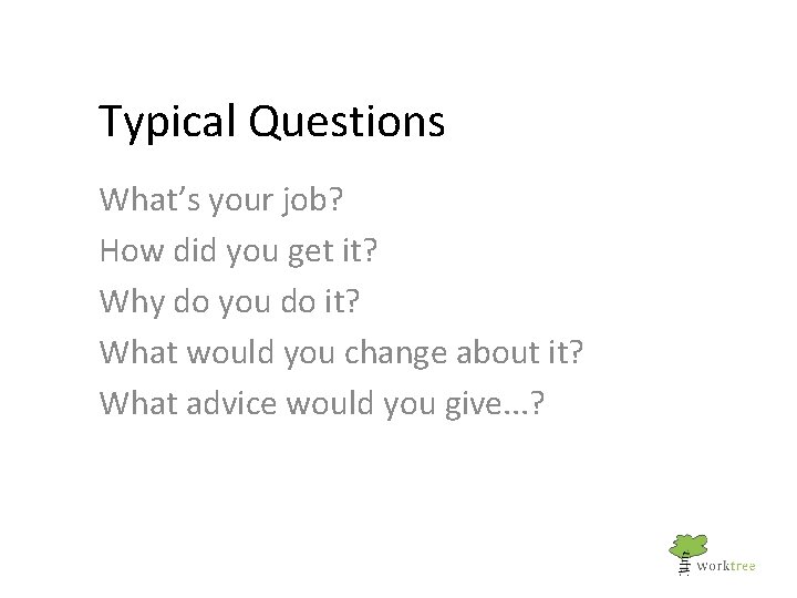 Typical Questions What’s your job? How did you get it? Why do you do