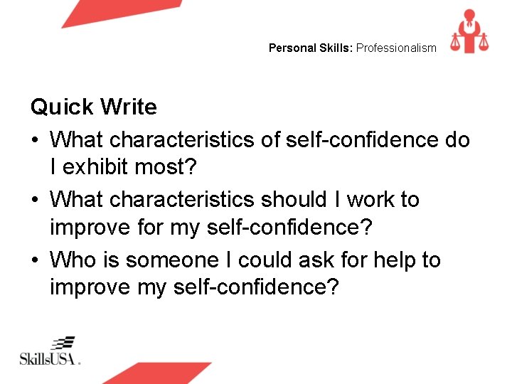 Personal Skills: Professionalism Quick Write • What characteristics of self-confidence do I exhibit most?