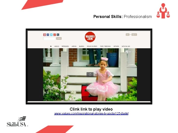 Personal Skills: Professionalism Clink to play video www. values. com/inspirational-stories-tv-spots/125 -Ballet 