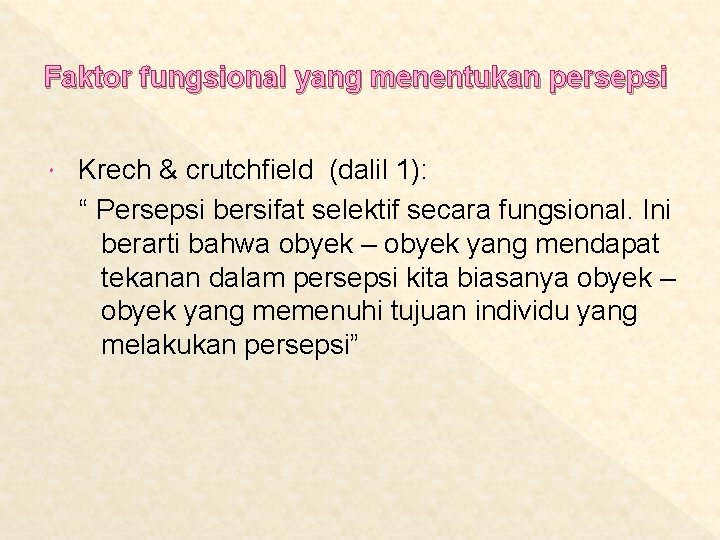 Faktor fungsional yang menentukan persepsi Krech & crutchfield (dalil 1): “ Persepsi bersifat selektif