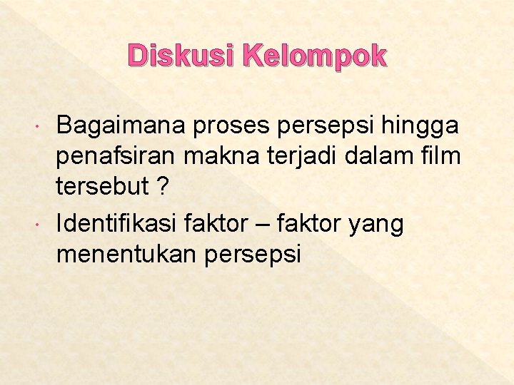 Diskusi Kelompok Bagaimana proses persepsi hingga penafsiran makna terjadi dalam film tersebut ? Identifikasi