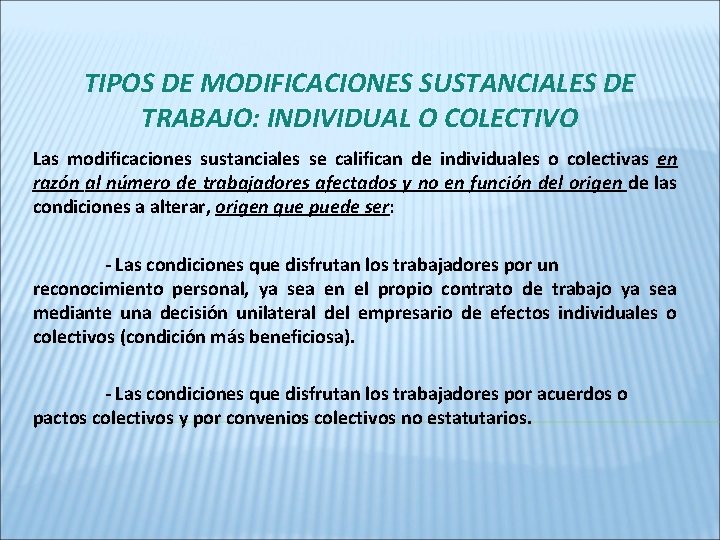 TIPOS DE MODIFICACIONES SUSTANCIALES DE TRABAJO: INDIVIDUAL O COLECTIVO Las modificaciones sustanciales se califican