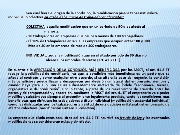 Sea cual fuera el origen de la condición, la modificación puede tener naturaleza individual