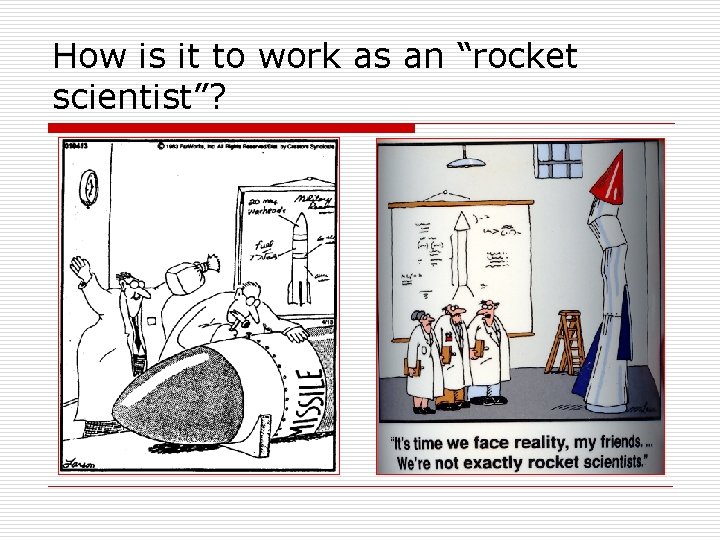 How is it to work as an “rocket scientist”? 