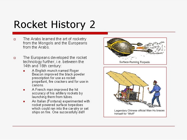 Rocket History 2 o The Arabs learned the art of rocketry from the Mongols