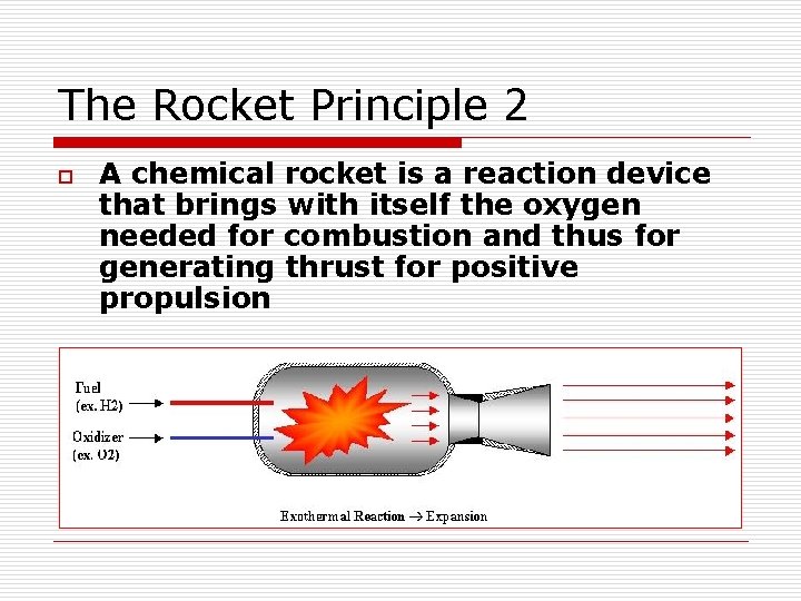 The Rocket Principle 2 o A chemical rocket is a reaction device that brings