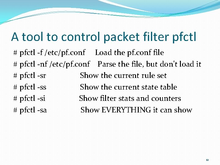 A tool to control packet filter pfctl # pfctl -f /etc/pf. conf Load the
