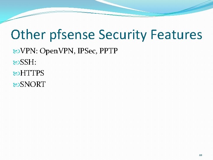 Other pfsense Security Features VPN: Open. VPN, IPSec, PPTP SSH: HTTPS SNORT 22 