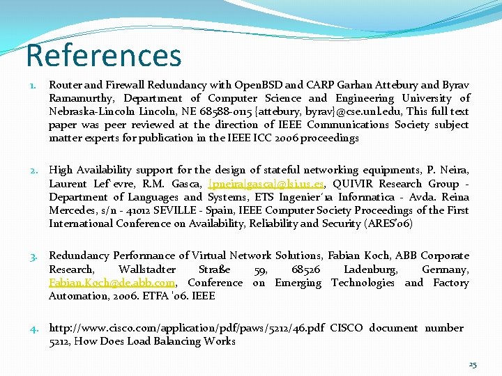 References 1. Router and Firewall Redundancy with Open. BSD and CARP Garhan Attebury and