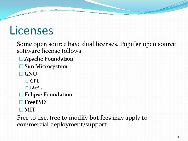 Licenses Some open source have dual licenses. Popular open source software license follows: �