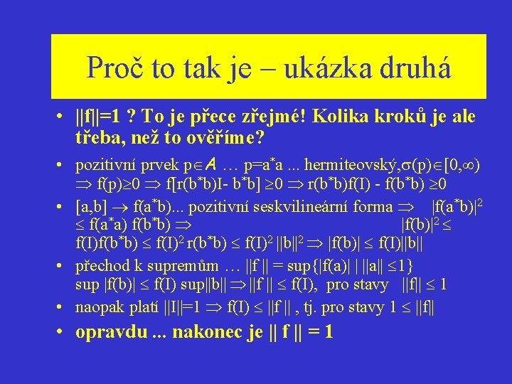 Proč to tak je – ukázka druhá • ||f||=1 ? To je přece zřejmé!