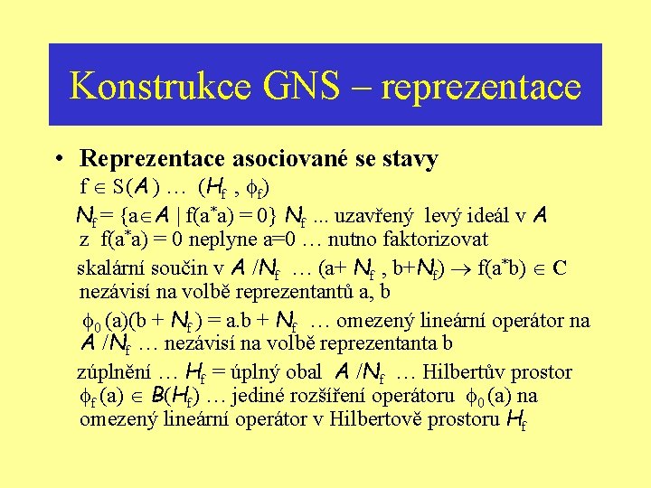 Konstrukce GNS – reprezentace • Reprezentace asociované se stavy f S(A ) … (Hf