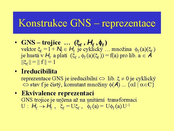 Konstrukce GNS – reprezentace • GNS – trojice … ( f , Hf ,