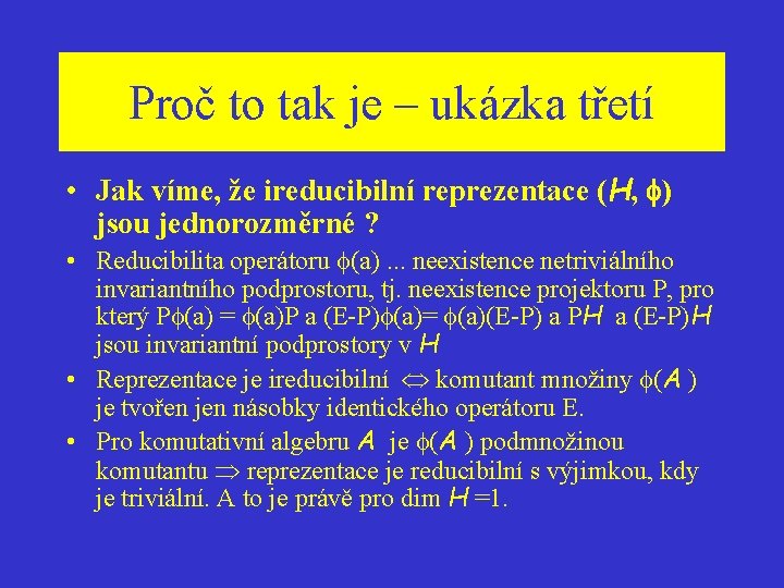 Proč to tak je – ukázka třetí • Jak víme, že ireducibilní reprezentace (H,