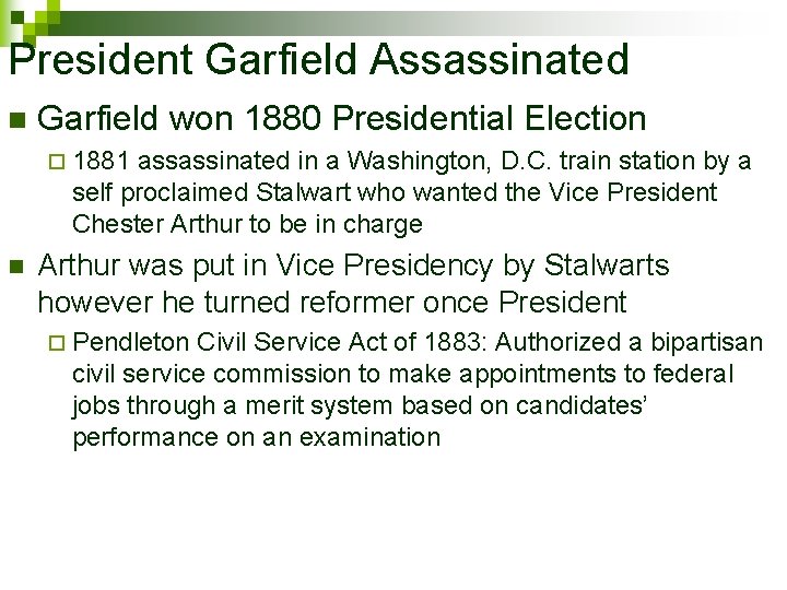 President Garfield Assassinated n Garfield won 1880 Presidential Election ¨ 1881 assassinated in a