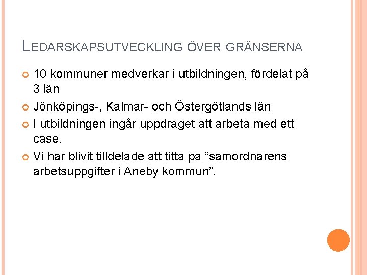 LEDARSKAPSUTVECKLING ÖVER GRÄNSERNA 10 kommuner medverkar i utbildningen, fördelat på 3 län Jönköpings-, Kalmar-