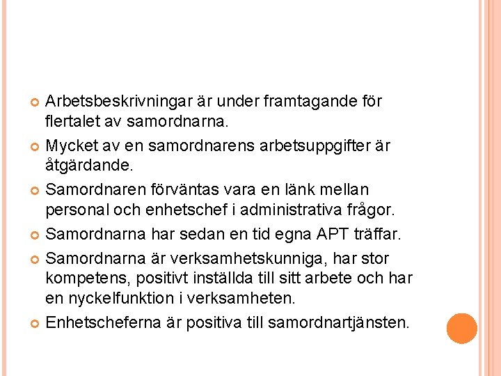 Arbetsbeskrivningar är under framtagande för flertalet av samordnarna. Mycket av en samordnarens arbetsuppgifter är