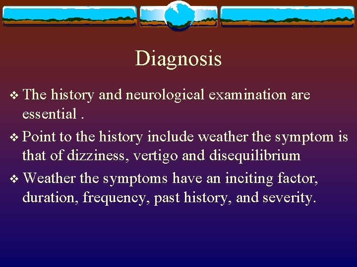 Diagnosis v The history and neurological examination are essential. v Point to the history