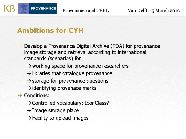 Provenance and CERL Van Delft, 15 March 2016 Ambitions for CYH à Develop a