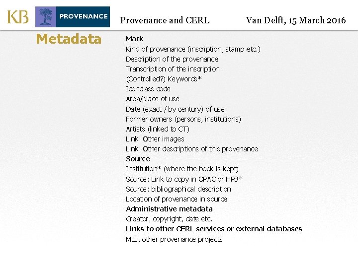 Provenance and CERL Metadata Van Delft, 15 March 2016 Mark Kind of provenance (inscription,