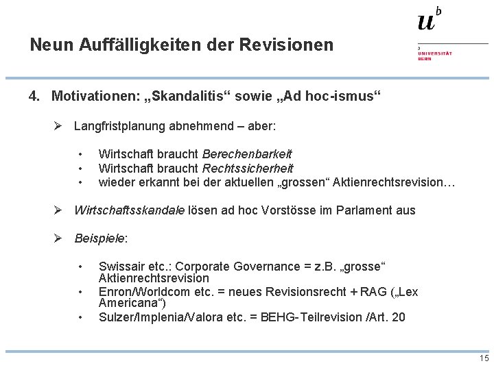 Neun Auffälligkeiten der Revisionen 4. Motivationen: „Skandalitis“ sowie „Ad hoc-ismus“ Ø Langfristplanung abnehmend –