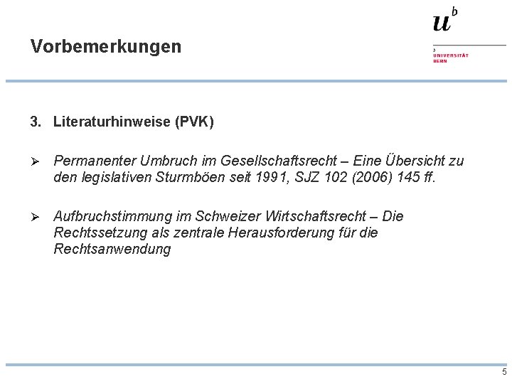 Vorbemerkungen 3. Literaturhinweise (PVK) Ø Permanenter Umbruch im Gesellschaftsrecht – Eine Übersicht zu den