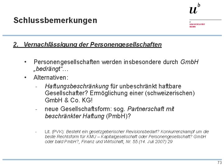 Schlussbemerkungen 2. Vernachlässigung der Personengesellschaften • • Personengesellschaften werden insbesondere durch Gmb. H „bedrängt“…