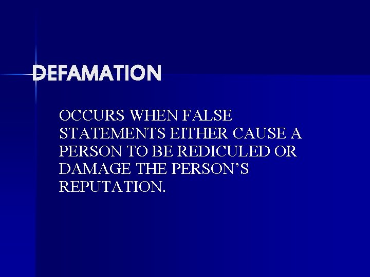 DEFAMATION OCCURS WHEN FALSE STATEMENTS EITHER CAUSE A PERSON TO BE REDICULED OR DAMAGE