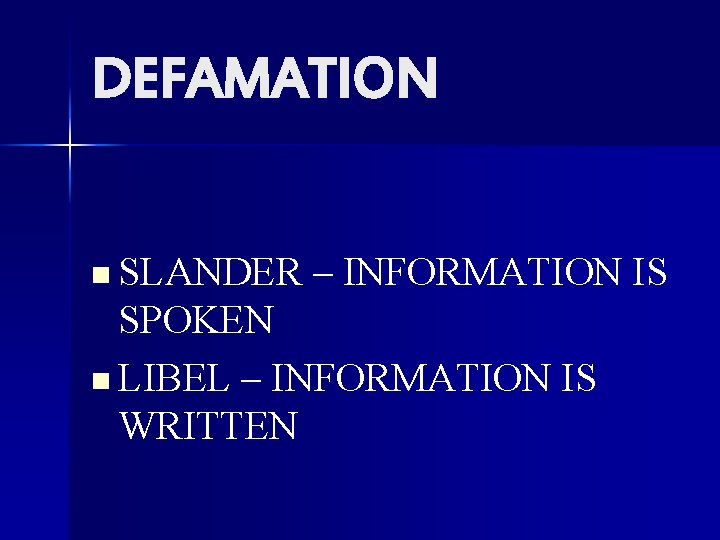 DEFAMATION n SLANDER – INFORMATION IS SPOKEN n LIBEL – INFORMATION IS WRITTEN 