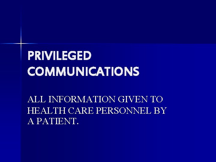 PRIVILEGED COMMUNICATIONS ALL INFORMATION GIVEN TO HEALTH CARE PERSONNEL BY A PATIENT. 