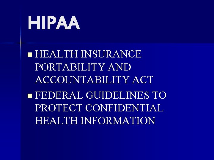 HIPAA n HEALTH INSURANCE PORTABILITY AND ACCOUNTABILITY ACT n FEDERAL GUIDELINES TO PROTECT CONFIDENTIAL