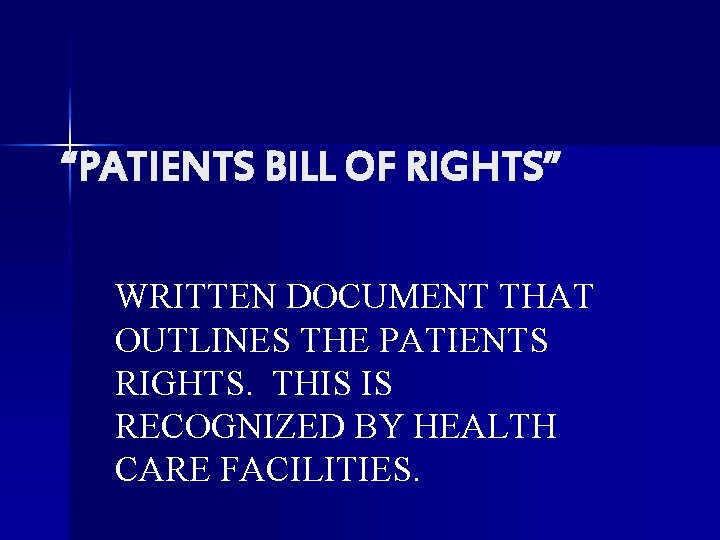 “PATIENTS BILL OF RIGHTS” WRITTEN DOCUMENT THAT OUTLINES THE PATIENTS RIGHTS. THIS IS RECOGNIZED