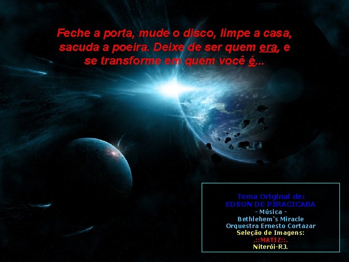 Feche a porta, mude o disco, limpe a casa, sacuda a poeira. Deixe de