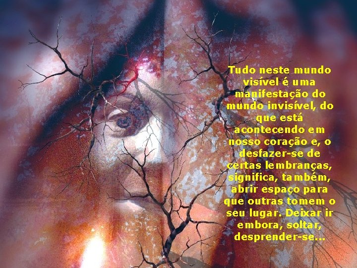 Tudo neste mundo visível é uma manifestação do mundo invisível, do que está acontecendo