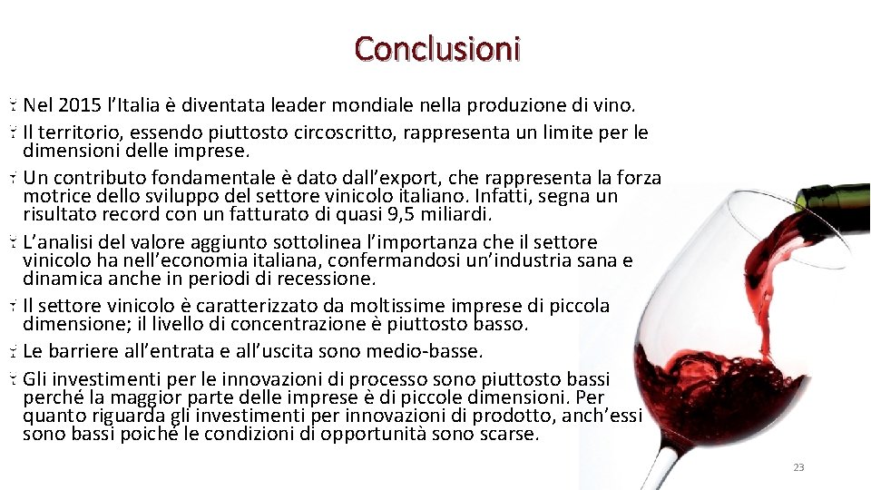 Conclusioni Nel 2015 l’Italia è diventata leader mondiale nella produzione di vino. Il territorio,