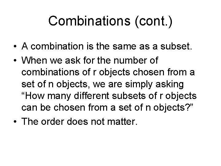 Combinations (cont. ) • A combination is the same as a subset. • When
