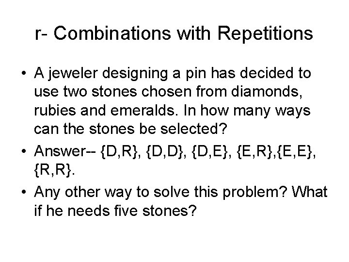 r- Combinations with Repetitions • A jeweler designing a pin has decided to use