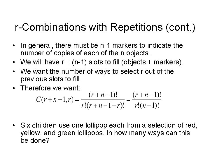 r-Combinations with Repetitions (cont. ) • In general, there must be n-1 markers to